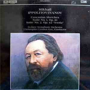Mikhail Ippolitov-Ivanov - Sydney Symphony Orchestra, Christopher Lyndon Gee - Caucasian Sketches, Suites No. 1, Op. 10 / Suite No. 2, Op. 42 "Iveria" flac