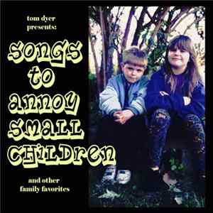 Tom Dyer - Songs To Annoy Small Children and other family favorites flac