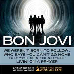 Bon Jovi - We Weren't Born To Follow / Who Says You Can't Go Home / Livin' On A Prayer (Live At The 52nd Grammy Awards) flac