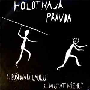 Holotnaja Pravda - Bušmannilaulu / Mustat Miehet flac