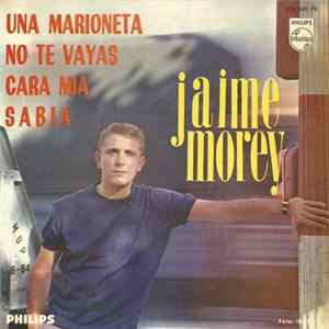 Jaime Morey - Una Marioneta / No Te Vayas / Cara Mia / Sabia flac