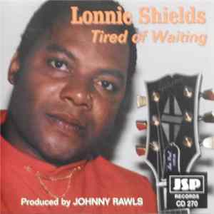 Lonnie Shields - Tired Of Waiting flac