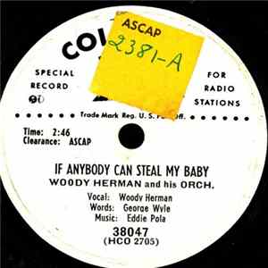 Woody Herman And His Orchestra - If Anybody Can Steal My Baby / I Told Ya I Love Ya, Now Get Out flac