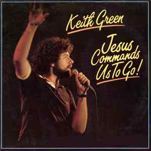 Keith Green - Jesus Commands Us To Go! flac