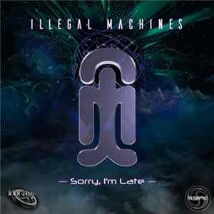 Illegal Machines - Sorry, I'm Late flac