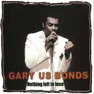 Gary US Bonds - Nothing Left To Lose flac