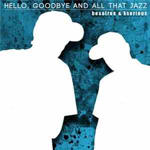 Besatree & Kserious - Hello, Goodbye And All That Jazz flac