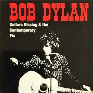 Bob Dylan - Guitars Kissing & The Contemporary Fix flac