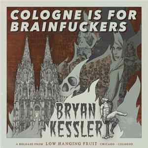 Bryan Kessler - Cologne Is For Brainfuckers flac