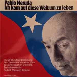 Pablo Neruda - Ich Kam Auf Diese Welt Um Zu Leben flac