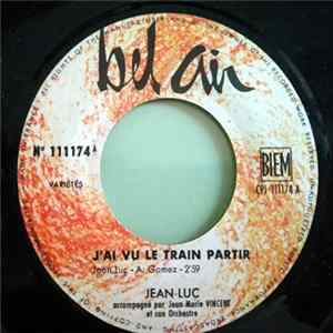 Jean-Luc Accompangné Jean-Marie Vincent Et Son Orchestre - J’ai Vu le Train Partir flac