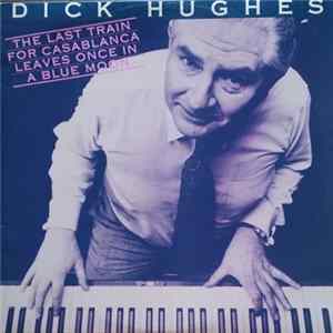 Dick Hughes - The Last Train For Casablanca Leaves Once In A Blue Moon flac
