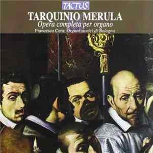Tarquinio Merula, Francesco Cera - Opera Completa Per Organo (Organi Storici Di Bologna) flac